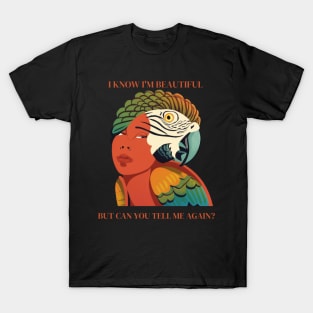 I know I'm Beautiful, But Can You Tell Me Again? Colorful Parrot Woman's Face T-Shirt